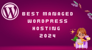 Read more about the article Best Managed WordPress Hosting 2024: A Comprehensive Guide