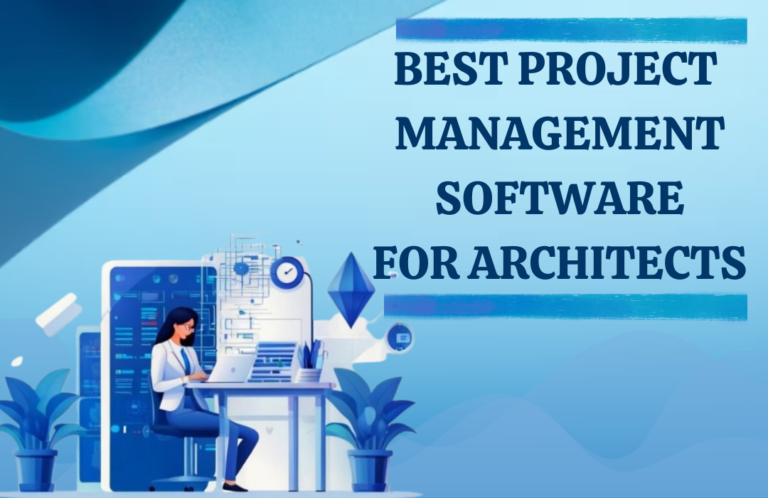 Best Project Management Software for Architects: Top Tools to Elevate Your Designs in 2024