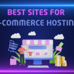 10 Best Sites for E-commerce Hosting: Top Options for Your Online Store